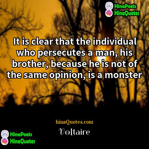 Voltaire Quotes | It is clear that the individual who